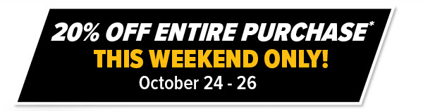 20% Off Entire Purchase* This Weekend Only October 24-October 26!