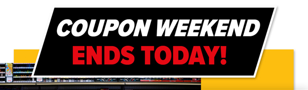 Coupon Weekend Ends Today!